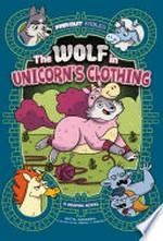 The wolf in unicorn's clothing : a graphic novel / by Katie Schenkel ; illustrated by Jimena S. Sánchez.