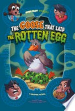 The goose that laid the rotten egg : a graphic novel / Steve Foxe ; illustrated by Fern Cano.