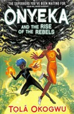 Onyeka and the rise of the rebels / Tola Okogwu.
