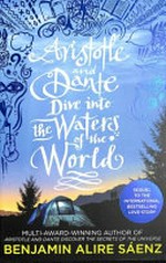 Aristotle and Dante dive into the waters of the world / Benjamin Alire Sáenz.