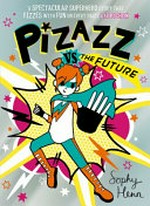 Pizazz vs the future / Sophy Henn.