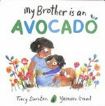 My brother is an avocado / Tracy Darnton, Yasmeen Ismail.