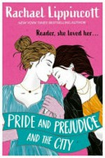 Pride and prejudice and the city / Rachael Lippincott.