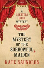 The mystery of the sorrowful maiden / Kate Saunders.