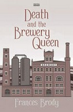 Death and the Brewery Queen / Frances Brody.
