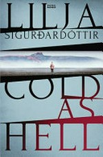 Cold as hell / Lilja Sigurðardóttir; translated by Quentin Bates.