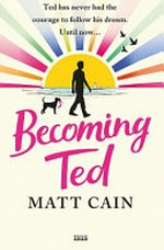 Becoming Ted / Matt Cain.