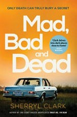 Mad, bad and dead / Sherryl Clark.
