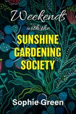 Weekends with the Sunshine Gardening Society / Sophie Green.