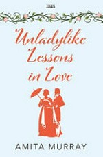 Unladylike lessons in love / Amita Murray.