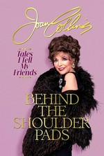 Behind the shoulder pads : tales I tell my friends / Joan Collins.