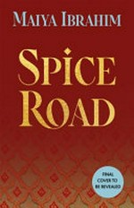 Spice road / Maiya Ibrahim.
