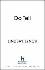 Do tell : a novel / Lindsay Lynch.