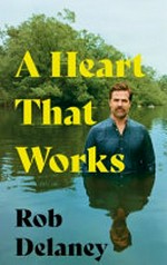 A heart that works / Rob Delaney.