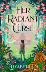 Her radiant curse / Elizabeth Lim.