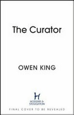 The curator : a novel / Owen King.