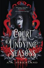Court of the undying seasons / A.M. Strickland.