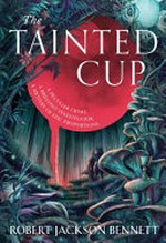 The tainted cup / Robert Jackson Bennett.