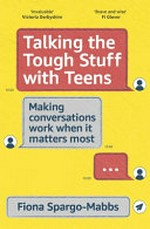 Talking the tough stuff with teens / Fiona Spargo-Mabbs.