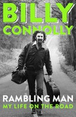 Rambling man : my life on the road / Billy Connolly.
