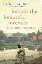 Behind the beautiful forevers / Katherine Boo.