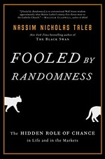 Fooled by randomness : the hidden role of chance in life and in the markets / Nassim Nicholas Taleb.