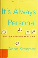 It's always personal : emotion in the new workplace / Anne Kreamer.