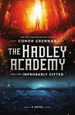 The Hadley Academy for the Improbably Gifted / Conor Grennan.