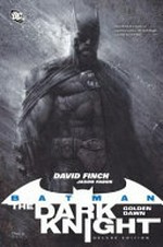 Batman, the dark knight. Golden dawn / David Finch, writer ; David Finch, Jason Fabok, pencillers ; Scott Williams, [et al.], inkers ; Dave Sharpe, Rob Leigh, letterers ; Alex Sinclair, [et al.], colorists.