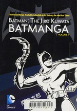 Batman. Volume 1 : / The Jiro Kuwata : Batmanga. written & illustrated by Jiro Kuwata ; translation by Sheldon Drzka ; lettered by Wes Abbott.