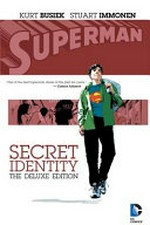 Superman : secret identity / written by Kurt Busiek ; art, color and original covers by Stuart Immonen ; lettered by Todd Klein.