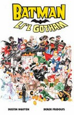 Batman : a lot of Li'l Gotham / Dustin Nguyen & Derek Fridolfs, writers ; Dustin Nguyen, artist & colorist ; Saida Temofonte, John J. Hill, letterers ; Dustin Nguyen, collection & original series cover artist.