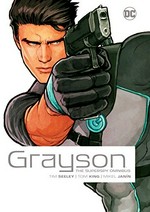 Grayson: the superspy omnibus / written by Tim Seeley, Tom King [with two others] ; art by Mikel Janín [with twenty-three others] ; color by Jeromy Cox [with seven others] ; letters by Carlos M. Mangual with Tom Napolitano ; Mikel Janín, collection cover artist.