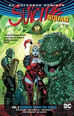 Suicide Squad. Vol. 3, Burning down the house / writers, Rob Williams ; John Ostrander ; artists, John Romita Jr. and five others.