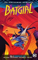 Batgirl. Vol. 3, Summer of lies / Hope Larson, writer ; Chris Wildgoose, [and 4 others], artists ; Mat Lopes [and 2 others], colorists ; Deron Bennett, letterer.