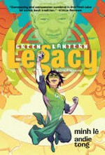 Green Lantern legacy: Minh Lê, author ; Andie Tong, illustrator ; Sarah Stern, colorist ; Ariana Maher, letterer.