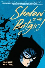 Shadow of the Batgirl / Sara Kuhn, author ; Nicole Goux, illustrator ; Cris Peter, colorist ; Janice Chiang with Saida Temofonte, letterers.