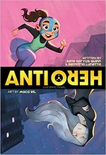 Anti/hero / written by Kate Karyus Quinn and Demitria Lunetta ; illustrated by Maca Gil with Sam Lotfi ; colors by Sarah Stern ; letters by Wes Abbott.