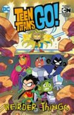 Teen Titans go! 6, Weirder things / Matthew K. Manning, Derek Fridolfs [and 7 others], writers ; Agnes Garbowska, Derek Fridolfs, [and 4 others], artists ; Franco Riesco, Pamela Lovas [and 3 others], colorists ; Wes Abbott, letterer.