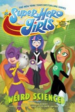 DC super hero girls. Weird science / written by Amanda Deibert ; art by Yancey Labat [and five others] ; colored by Carrie Strachan [and five others] ; lettering by Janice Chiang.