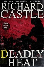 Deadly heat / Richard Castle.
