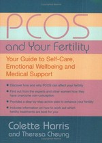 PCOS and your fertility : your guide to self-care, emotional well-being, and medical support / Colette Harris and Theresa Cheung.