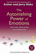 The astonishing power of emotions : let your feelings be your guide / [channelled by] Esther & Jerry Hicks.
