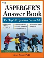 The Asperger's answer book : the top 300 questions parents ask / Susan Ashley.