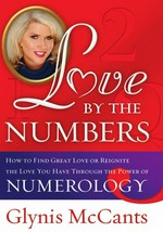 Love by the numbers : how to find great love or reignite the love you have through the power of numerology / Glynis McCants.
