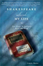 Shakespeare saved my life : ten years in solitary with the Bard / Laura Bates.
