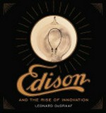 Edison and the rise of innovation / Leonard DeGraaf ; foreword by Bill Gates.