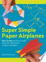 Super simple paper airplanes / Nick Robinson.