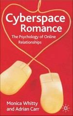 Cyberspace romance : the psychology of online relationships / Monica T. Whitty and Adrian N. Carr.