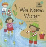 We need water / by Charles Ghigna ; illustrated by Ag Jatkowska.